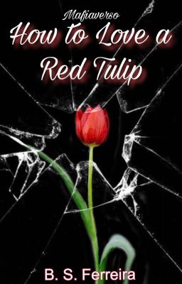 How to Love a Red Tulip - Mafiaverso