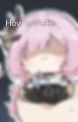 How to Make