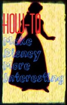 How To Make Disney More Interesting