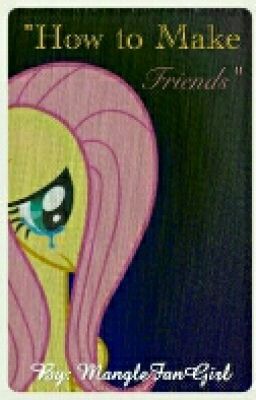 How to Make Friends [A MLP Sad/Dark Fanfic]