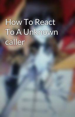 How To React To A Unknown caller  