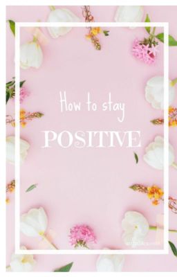 How to Stay POSITIVE