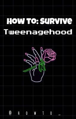 How to: Survive Tweenagehood 