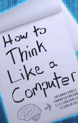 How to Think Like a Computer