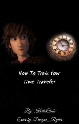 How To Train Your Time Traveler (Hiccup x Reader) [Sequel!]