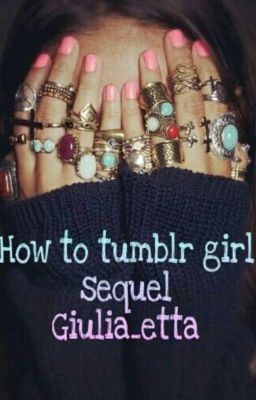 How to tumblr girl ||SEQUEL ||