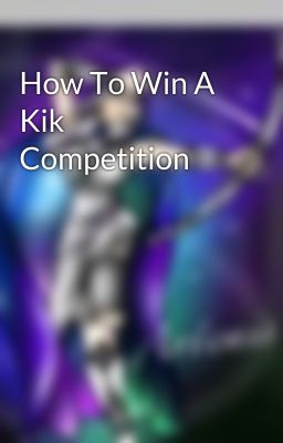 How To Win A Kik Competition