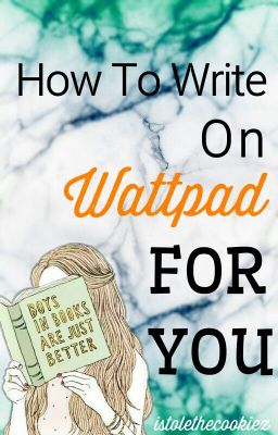 How To Write on Wattpad For YOU