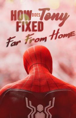 How Tony fixed Far From Home