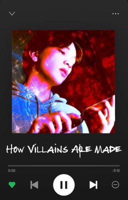 HOW VILLAINS ARE MADE