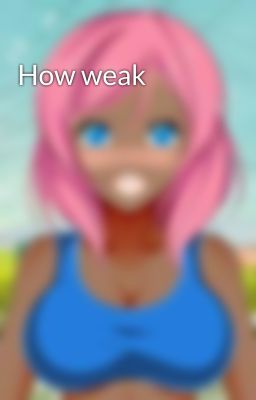 How weak