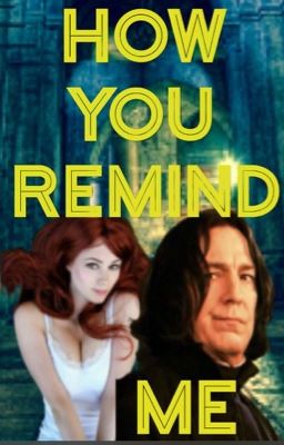 How You Remind Me (Snape / OC) 