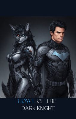 Howl Of The Dark Knight Bruce Wayne x Reader