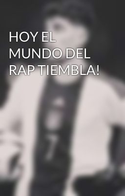 HOY EL MUNDO DEL RAP TIEMBLA!