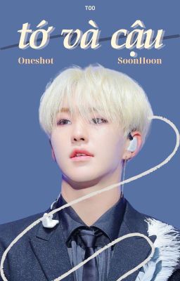 HoZi/SoonHoon | Oneshot | Tớ và Cậu