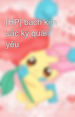 [HP] bạch kim sắc kỳ quái yêu