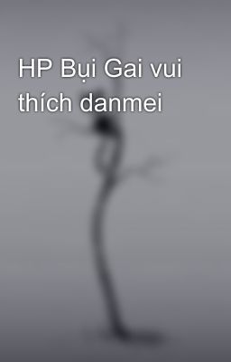 HP Bụi Gai vui thích danmei