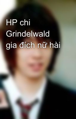 HP chi  Grindelwald gia đích nữ hài