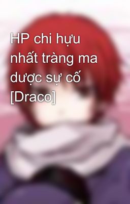 HP chi hựu nhất tràng ma dược sự cố [Draco]