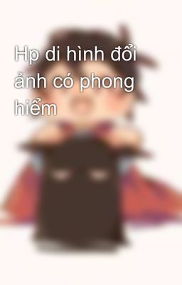 Hp di hình đổi ảnh có phong hiểm