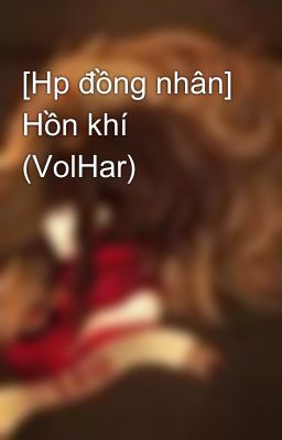 [Hp đồng nhân] Hồn khí (VolHar)