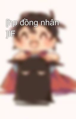 [hp đồng nhân ]IF