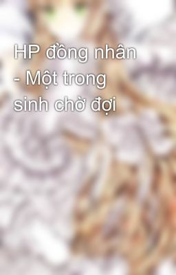 HP đồng nhân - Một trong sinh chờ đợi