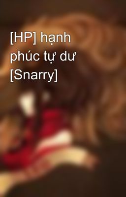 [HP] hạnh phúc tự dư [Snarry]