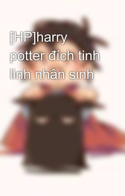[HP]harry potter đích tinh linh nhân sinh