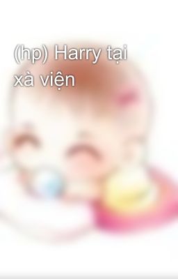 (hp) Harry tại xà viện