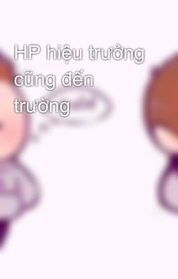 HP hiệu trưởng cũng đến trường