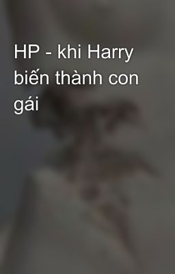 HP - khi Harry biến thành con gái