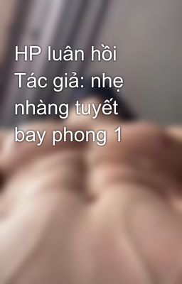 HP luân hồi Tác giả: nhẹ nhàng tuyết bay phong 1