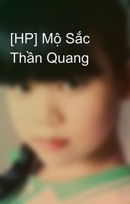 [HP] Mộ Sắc Thần Quang