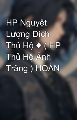 HP Nguyệt Lượng Đích Thủ Hộ ♦ ( HP Thủ Hộ Ánh Trăng ) HOÀN