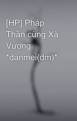 [HP] Pháp Thần cùng Xà Vương *danmei(dm)*