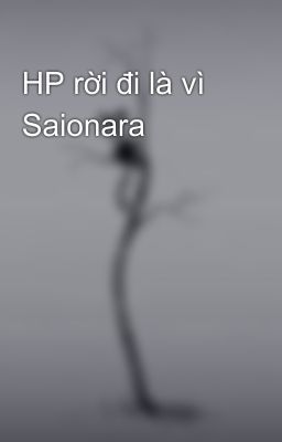 HP rời đi là vì Saionara