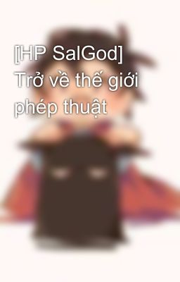 [HP SalGod] Trở về thế giới phép thuật