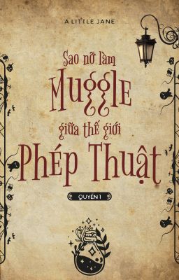 [HP] Sao nỡ làm Muggle giữa thế giới phép thuật - Q1