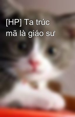 [HP] Ta trúc mã là giáo sư