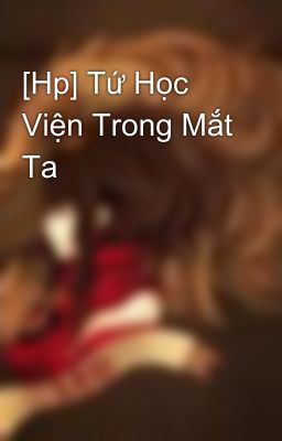 [Hp] Tứ Học Viện Trong Mắt Ta