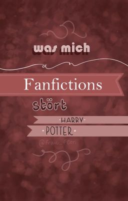 HP/ Was mich an FanFictions stört