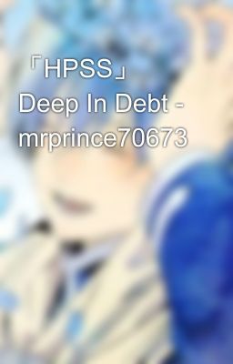 「HPSS」 Deep In Debt - mrprince70673