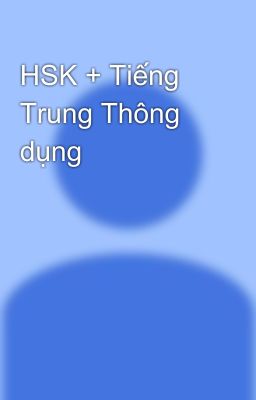 HSK + Tiếng Trung Thông dụng