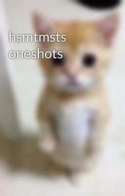 hsmtmsts oneshots