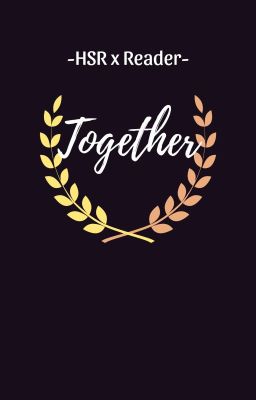 [HSR x Reader] .TOGETHER.