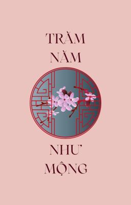 [HSTK/FANFICTION] TRĂM NĂM NHƯ MỘNG