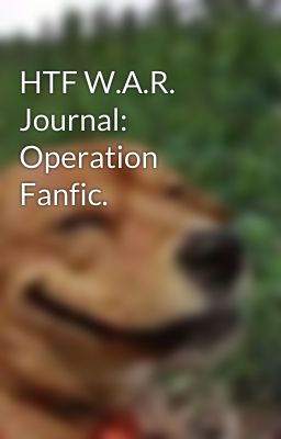 HTF W.A.R. Journal: Operation Fanfic.