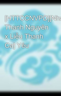 [HTTCCNVPD][Nhạc Thanh Nguyên x Liễu Thanh Ca] Yêu