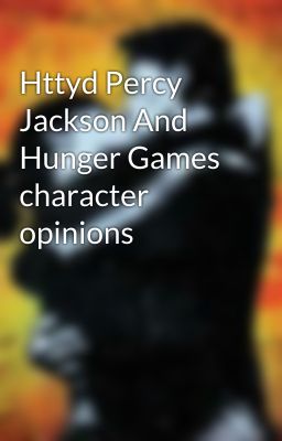 Httyd Percy Jackson And Hunger Games character opinions